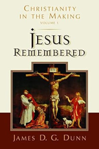 Christianity in the Making : Volume 1 : Jesus Remembered