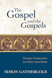 Gospel and the Gospels, The : Christian Proclamation and Early Jesus Books