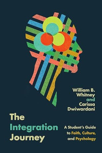 Integration Journey, The : A Student's Guide to Faith, Culture, and Psychology