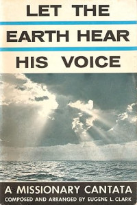 Let the Earth hear His Voice: A Missionary Cantata