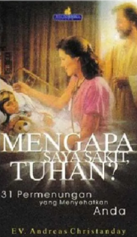 Mengapa Saya Sakit Tuhan? : 36 Renungan yang Menyehatkan Anda