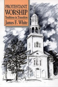 Protestant Worship : Traditions in Transition