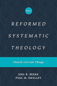 Reformed Systematic Theology : Volume 4 : Church and Last Things