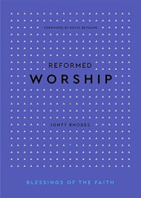 Reformed Worship : Blessings of the Faith