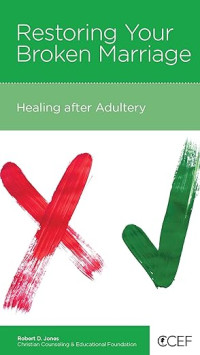 Restoring Your Broken Marriage : Healing after Adultery