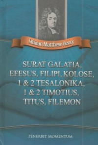 Tafsiran Matthew Henry : Surat Galatia, Efesus, Filipi, Kolose, 1 & 2 Tesalonika, 1 & 2 Timotius, Titus, Filemon