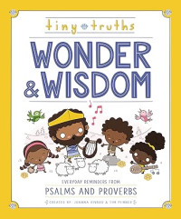 Tiny Truths : Wonder & Wisdom : Everyday Reminders from Psalms and Proverbs
