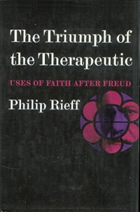 Triumph of the Therapeutic, The: Uses of Faith after Freud