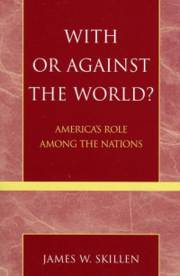 With or Against the World? : America's Role among the Nations